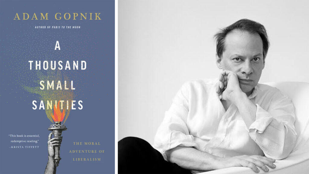 two panel image with book cover "a thousand small sanities" on left and BW photo of Adam Gopnik on right, seated , with one hand under chin